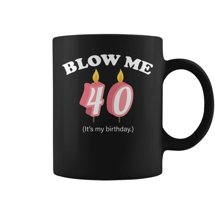 Blow Me Its My 40Th Birthday Tshirt Coffee Mug