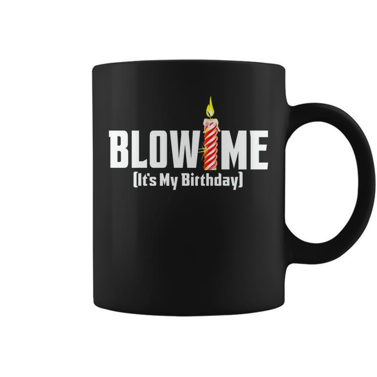 Blow Me Its My Birthday Tshirt Coffee Mug