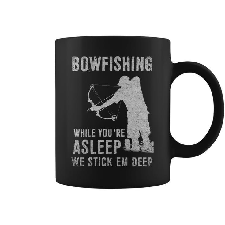 Bowfishing While Youre Asleep We Stick Em Deep Coffee Mug
