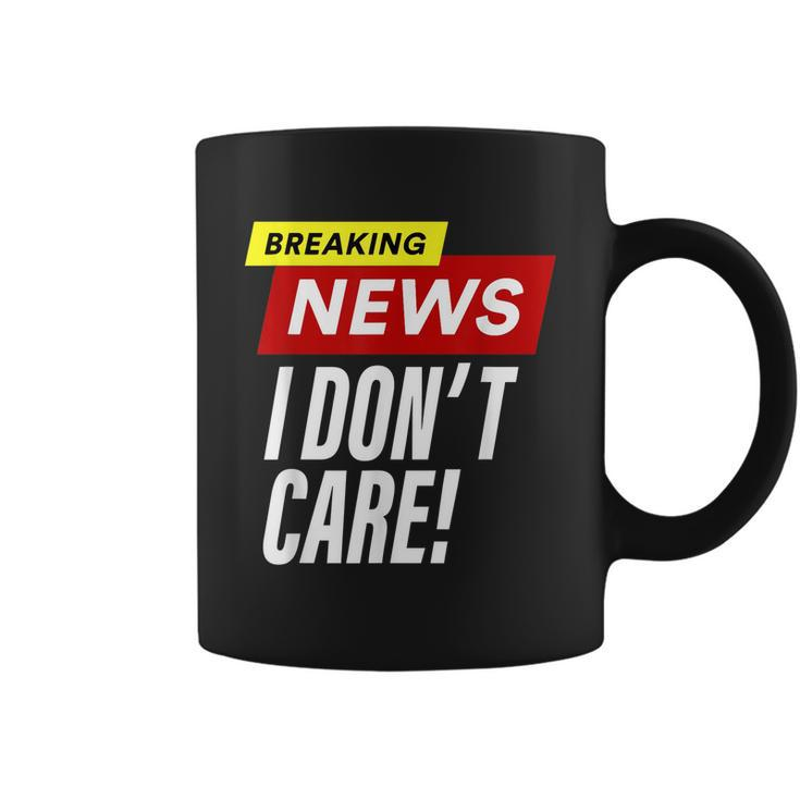 Breaking News I Dont Care Funny Design Coffee Mug