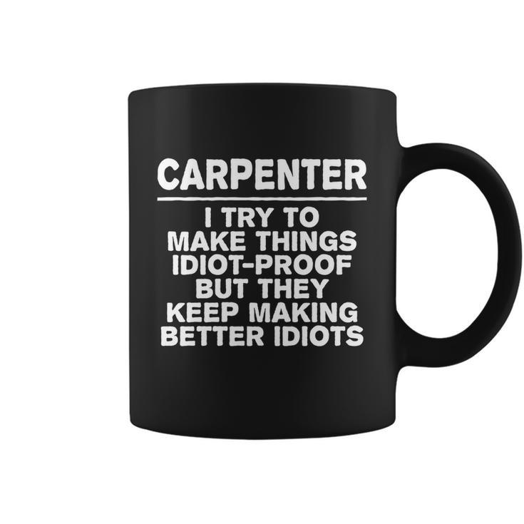 Carpenter Try To Make Things Idiotgiftproof Coworker Carpentry Cute Gift Coffee Mug