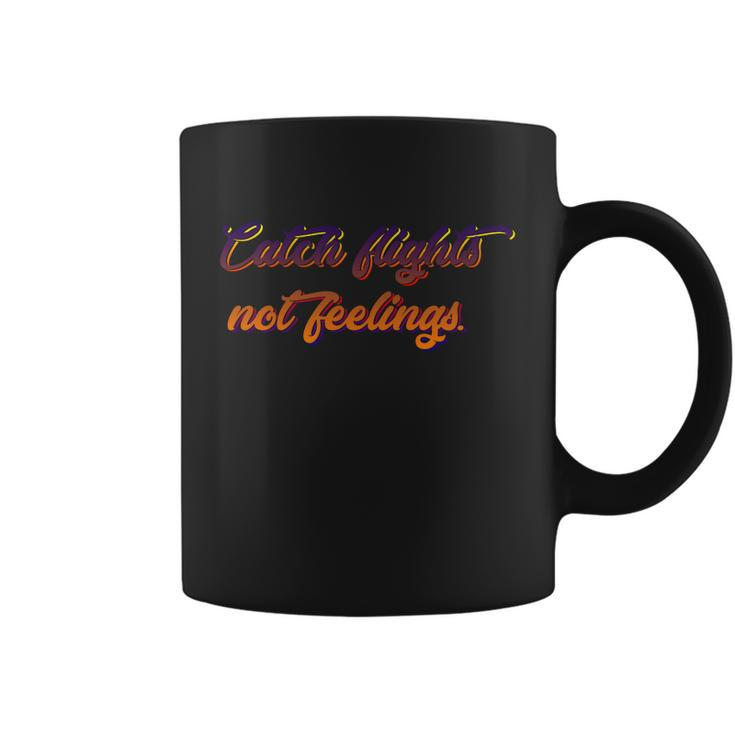 Catch Flights Not Feelings Travelling Gift Graphic Design Printed Casual Daily Basic V2 Coffee Mug
