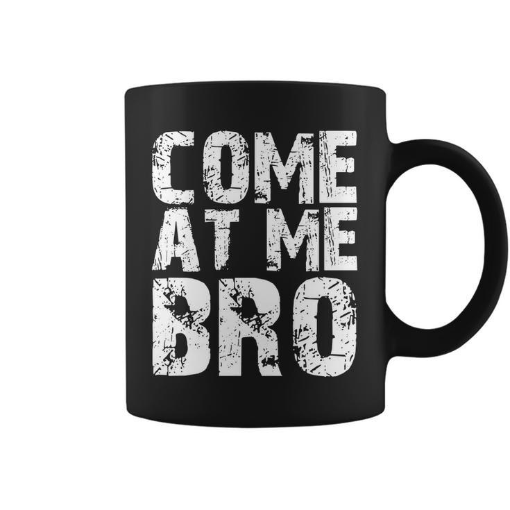 Come At Me Bro Coffee Mug