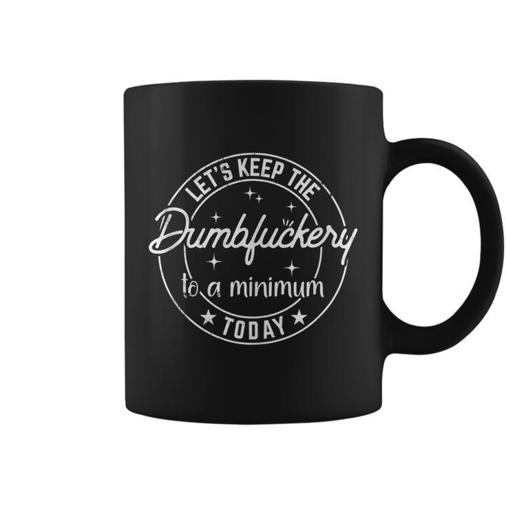 Coworker Lets Keep The Dumbfuckery To A Minimum Today Funny Coffee Mug