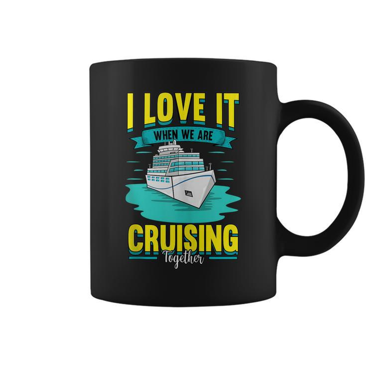 Cruise I Love It When We Are Cruising Together  Coffee Mug