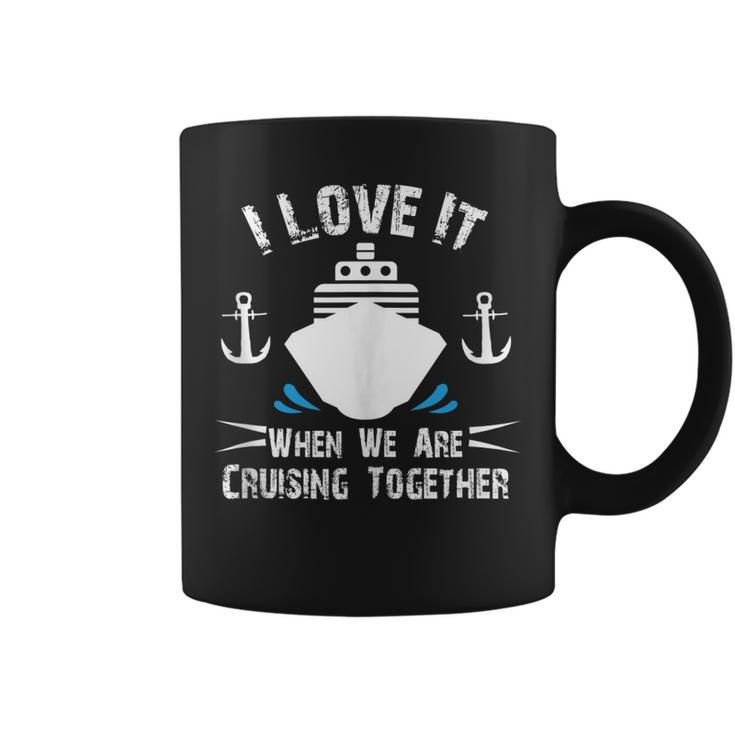 Cruise Ship I Love It When We Are Cruising Together  V2 Coffee Mug
