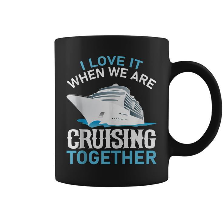 Cruising Friends I Love It When We Are Cruising Together  Coffee Mug