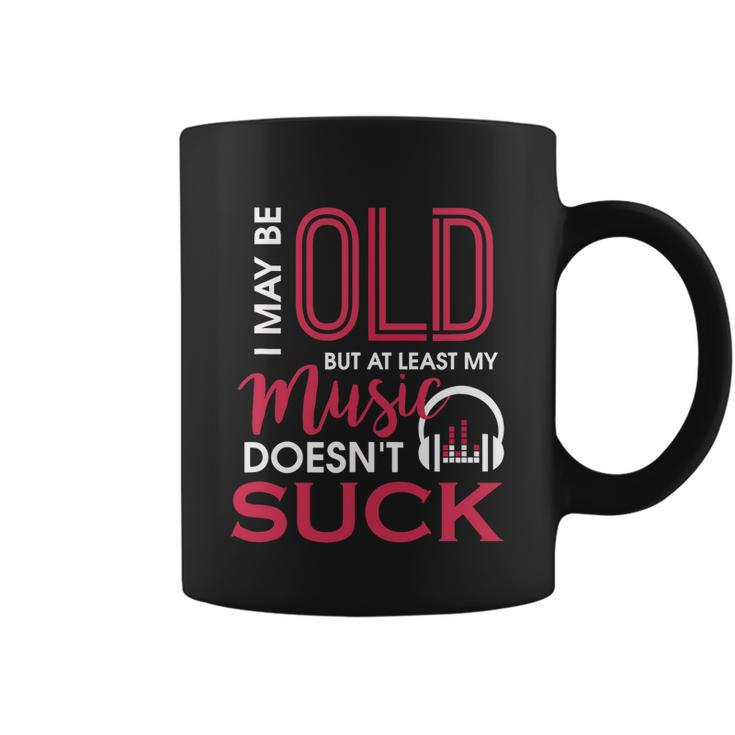 Cute & Funny I May Be Old But At Least Gift My Music Doesnt Suck Gift Coffee Mug