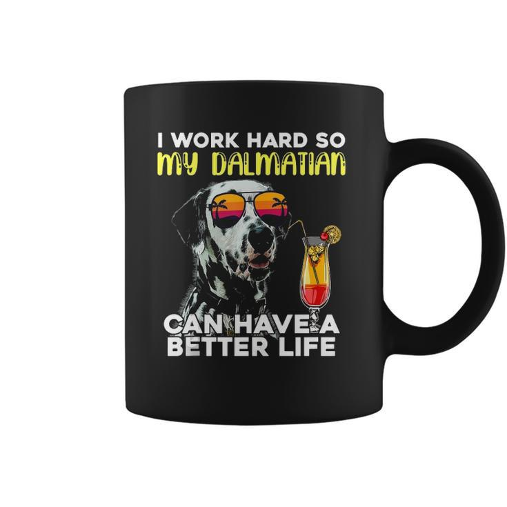 Dalmatian I Work Hard So My Dalmation Can Have A Better Life Coffee Mug