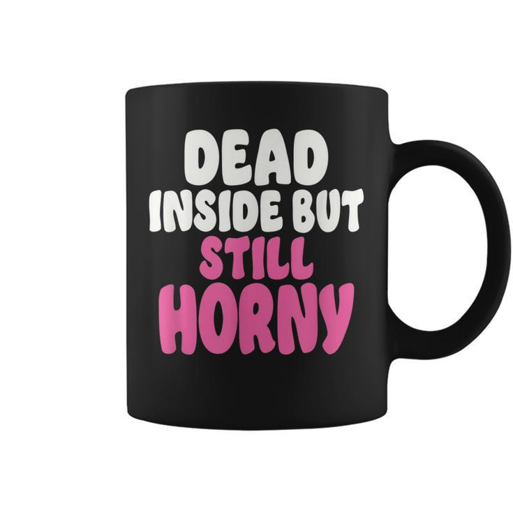 Dead Inside But Still Horny  V3 Coffee Mug