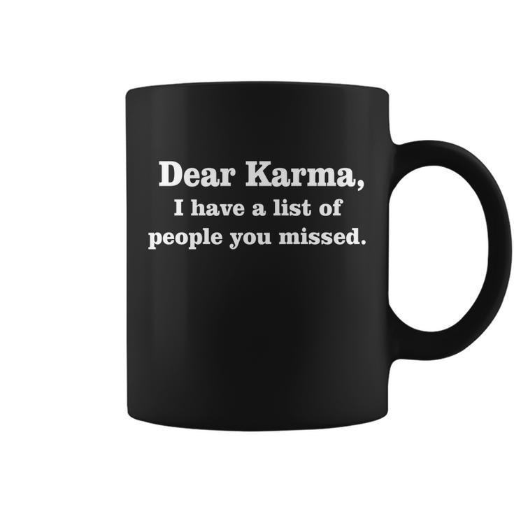 Dear Karma I Have A List Of People You Missed Coffee Mug