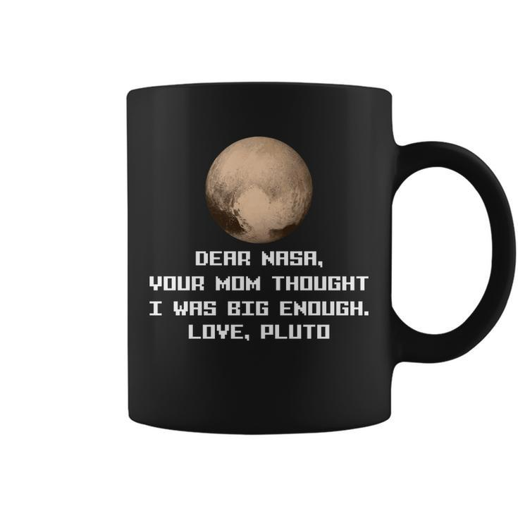 Dear Nasa Your Mom Though I Was Big Enough Love Pluto Tshirt Coffee Mug