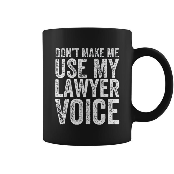 Do Not Make Me Use My Lawyer Voice Coffee Mug