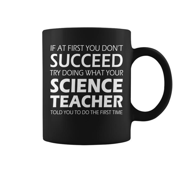 Do What Your Science Teacher Told You Tshirt Coffee Mug