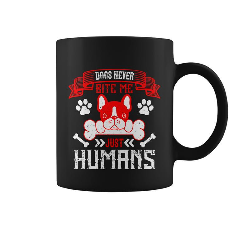 Dogs Never Bite Me Just Humans Dogs Dad Gifts Coffee Mug