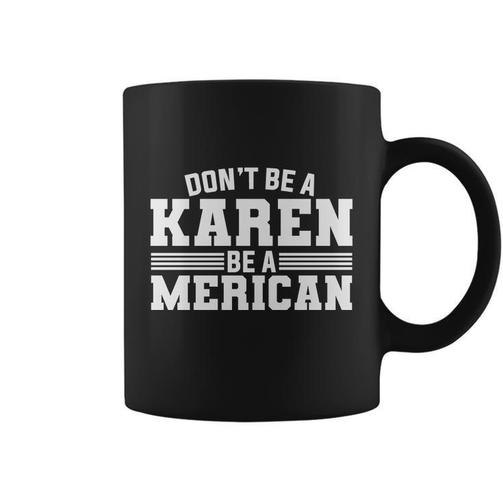 Don_T Be A Karen Be A American Plus Size Shirt For Men Women Family And Unisex Coffee Mug