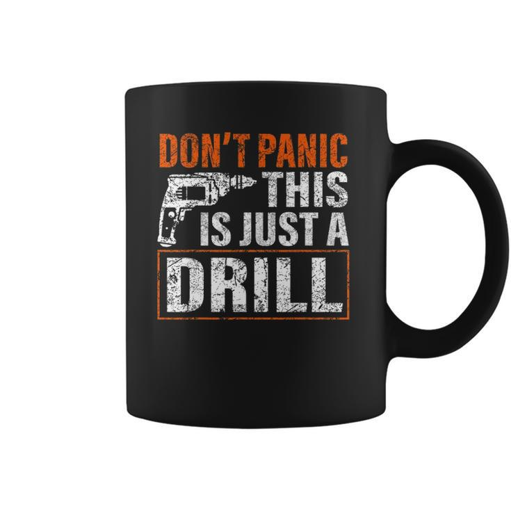 Don&8217T Panic This Is Just A Drill Funny Tool Diy Men Coffee Mug
