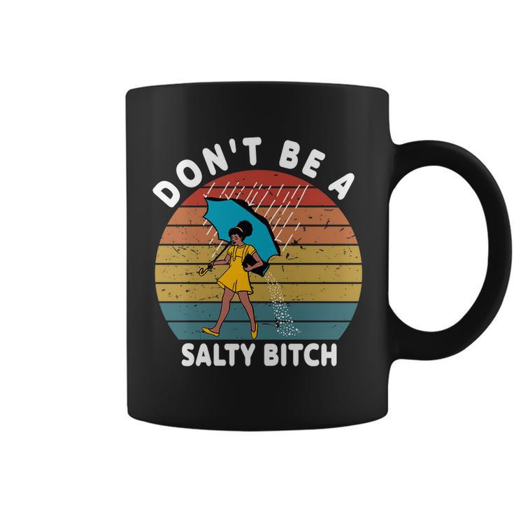 Dont Be A Salty Bitch Funny Bitchy Coffee Mug