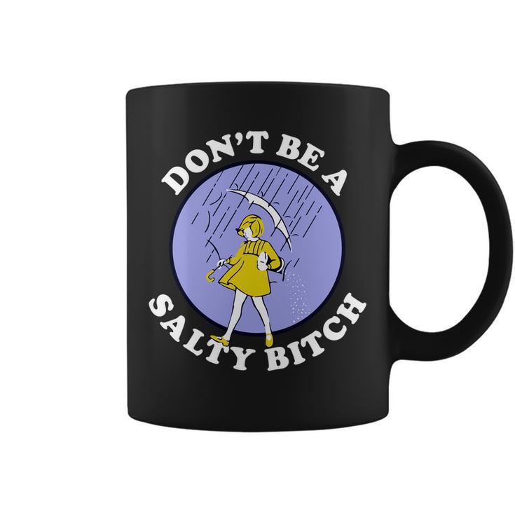 Dont Be A Salty Bitch Tshirt Coffee Mug