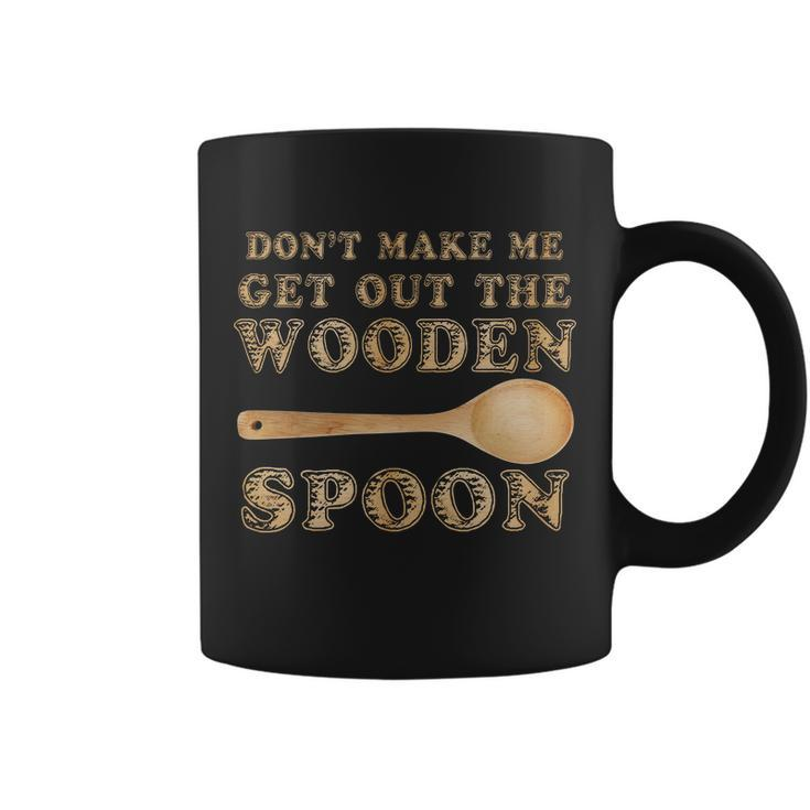 Dont Make Me Get Out The Wooden Spoon Tshirt Coffee Mug