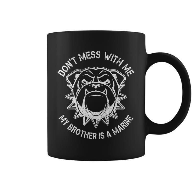 Dont Mess With Me My Brother Is A Marine Bulldog Coffee Mug