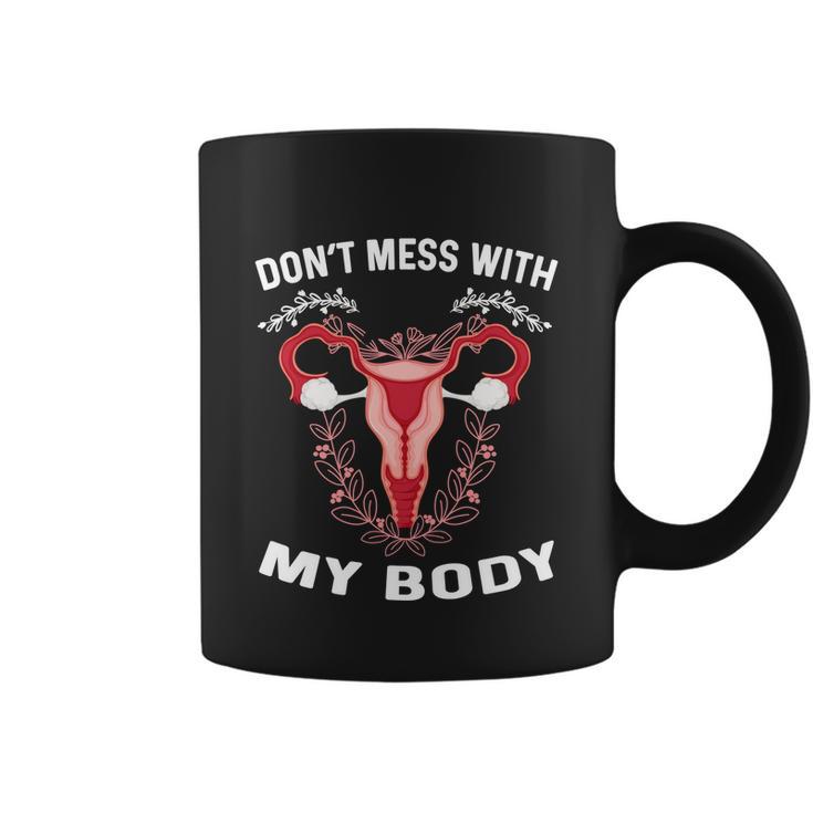 Dont Mess With My Body Uterus Hysterectomy Feminist Right Gift Coffee Mug