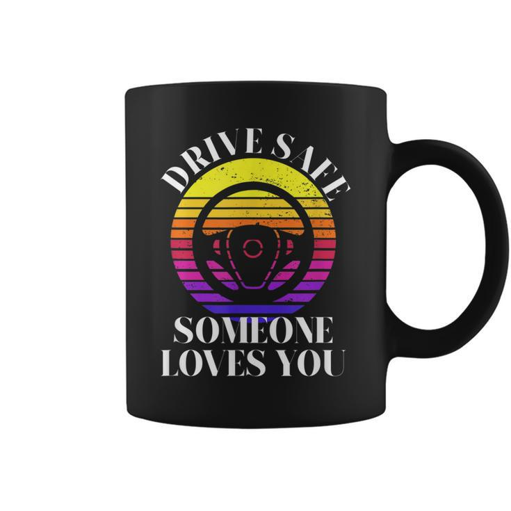 Drive Safe Someone Loves You Funny  V2 Coffee Mug