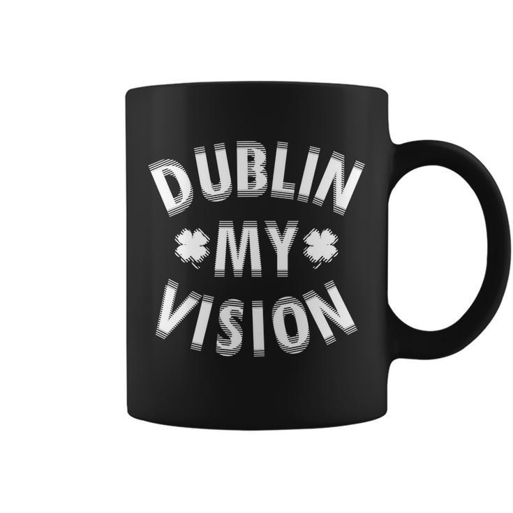 Dublin My Vision Drunk Clover St Patricks Day Drinking Tshirt Coffee Mug