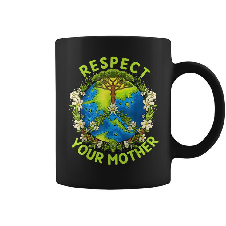 Earth Day Everyday Earth Day Respect Your Mother Coffee Mug