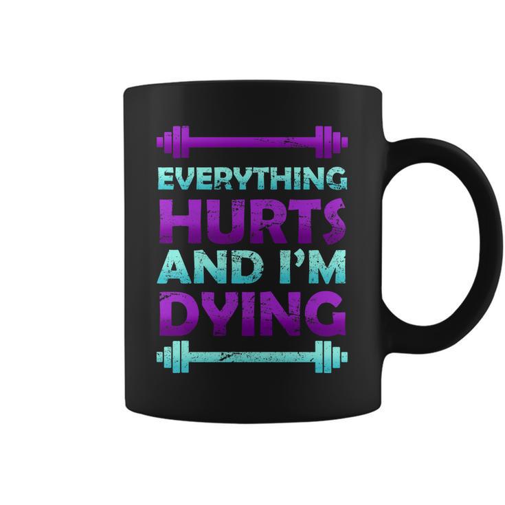 Everything Hurts And Im Dying Exercise Coffee Mug