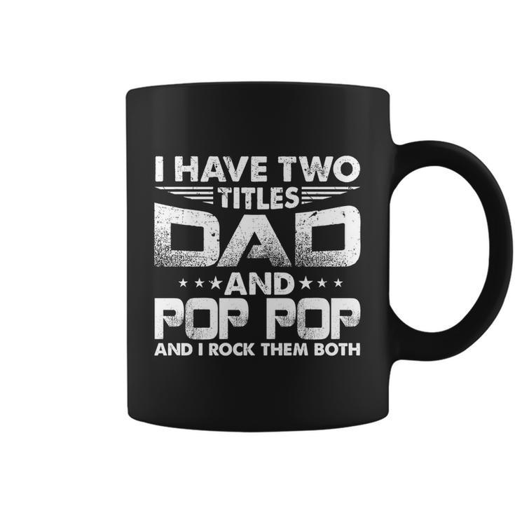 Fathers Day Gift I Have Two Titles Dad And Pop Pop Grandpa Gift Coffee Mug