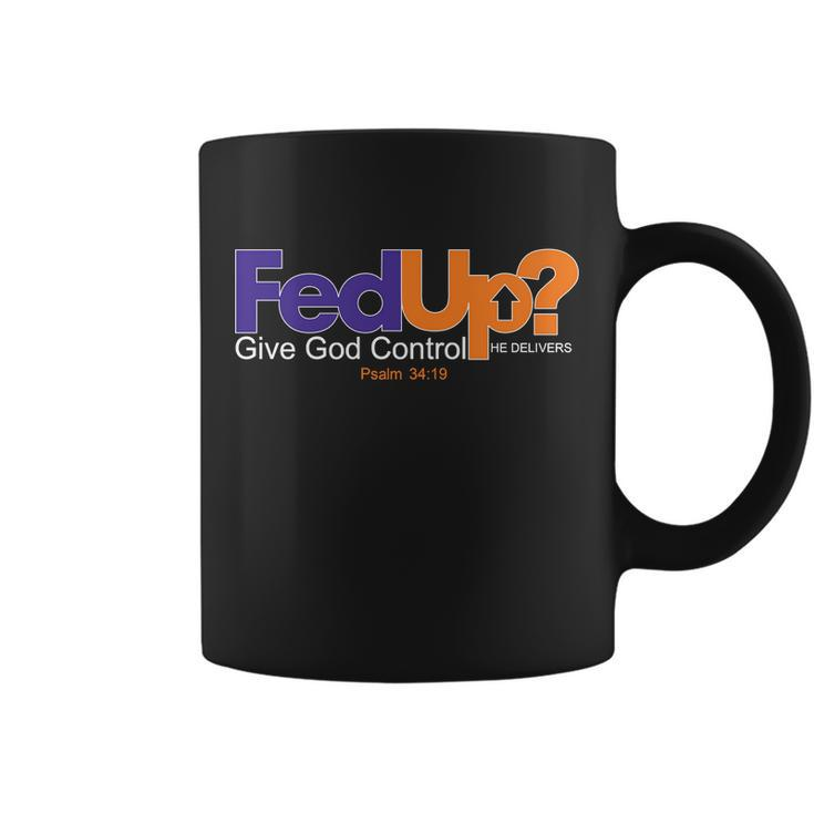 Fed Up Give God Control He Delivers Coffee Mug