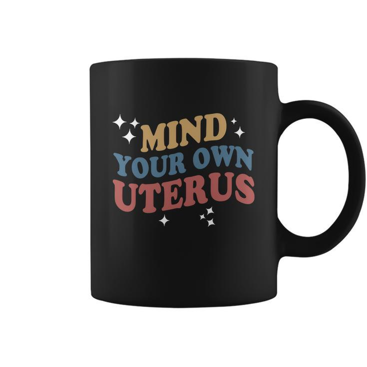 Feminist Mind Your Own Uterus Pro Choice Womens Rights Coffee Mug