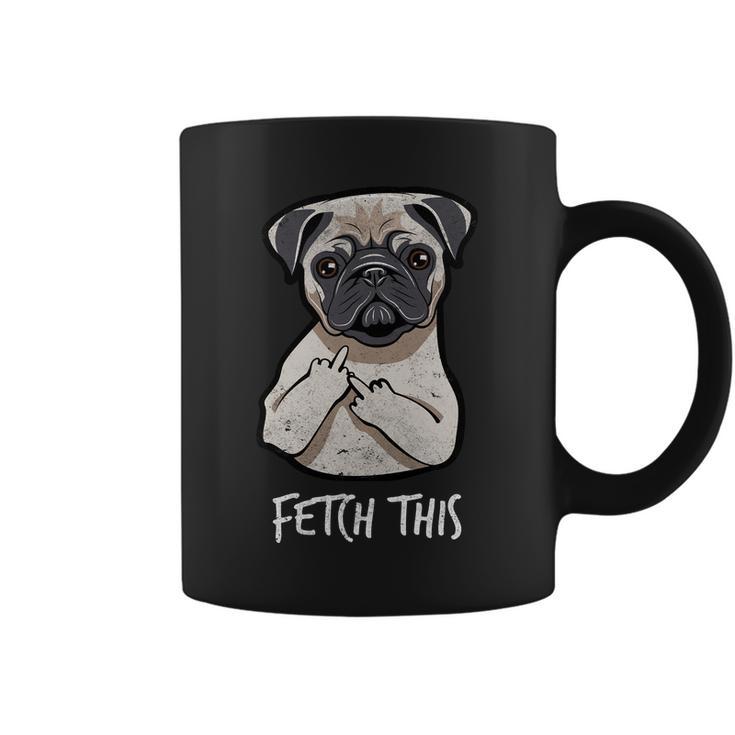 Fetch This Middle Finger Pug Tshirt Coffee Mug