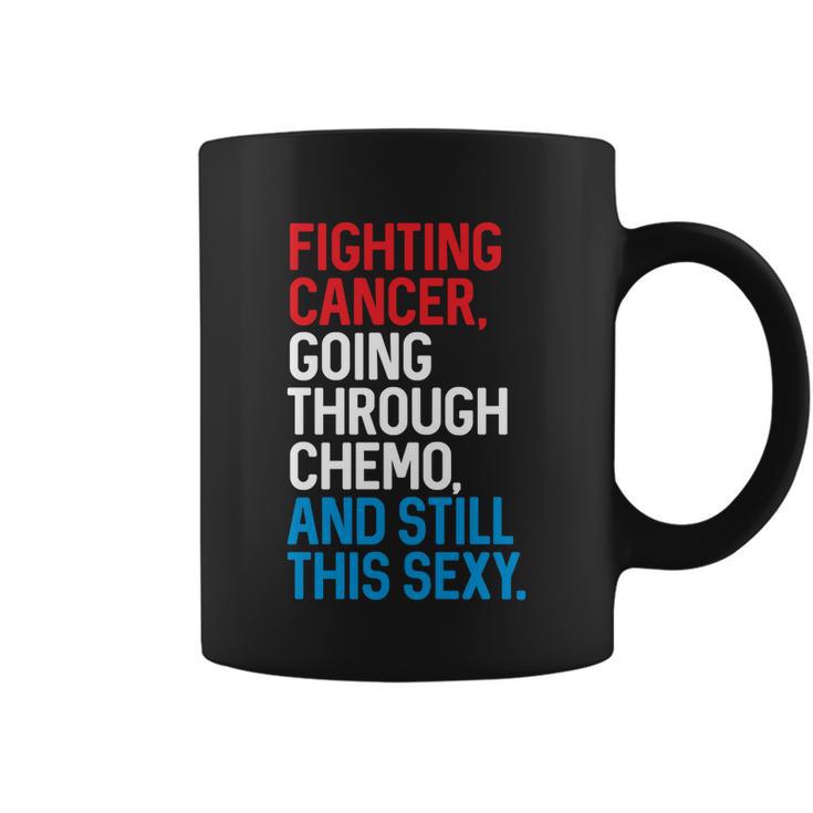 Fighting Cancer Going Through Chemo And Still This Sexy Gift Coffee Mug