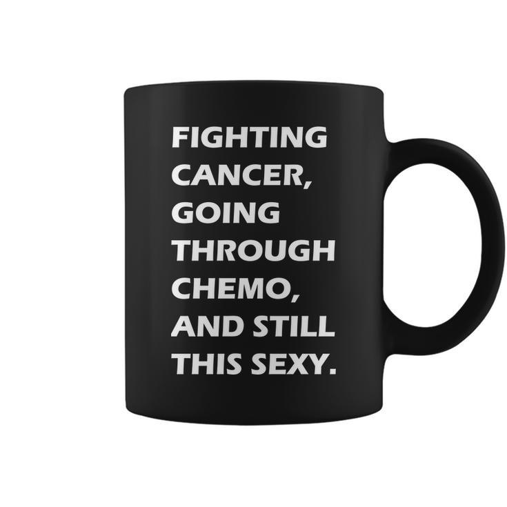 Fighting Cancer Going Through Chemo Still Sexy Tshirt Coffee Mug