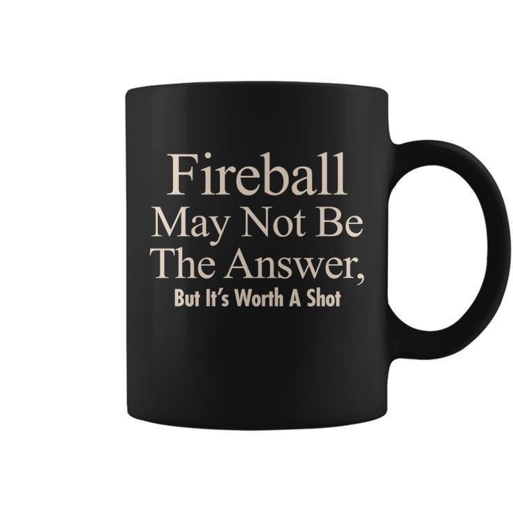 Fireball May Not Be The Answer But Its Worth A Shot Tshirt Coffee Mug