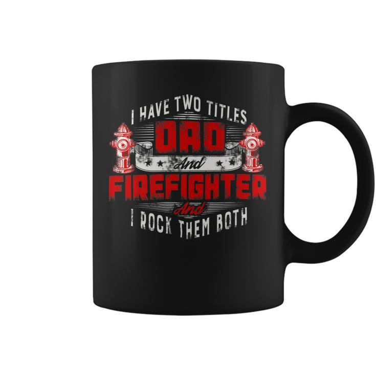 Firefighter Funny Fireman Dad I Have Two Titles Dad And Firefighter Coffee Mug