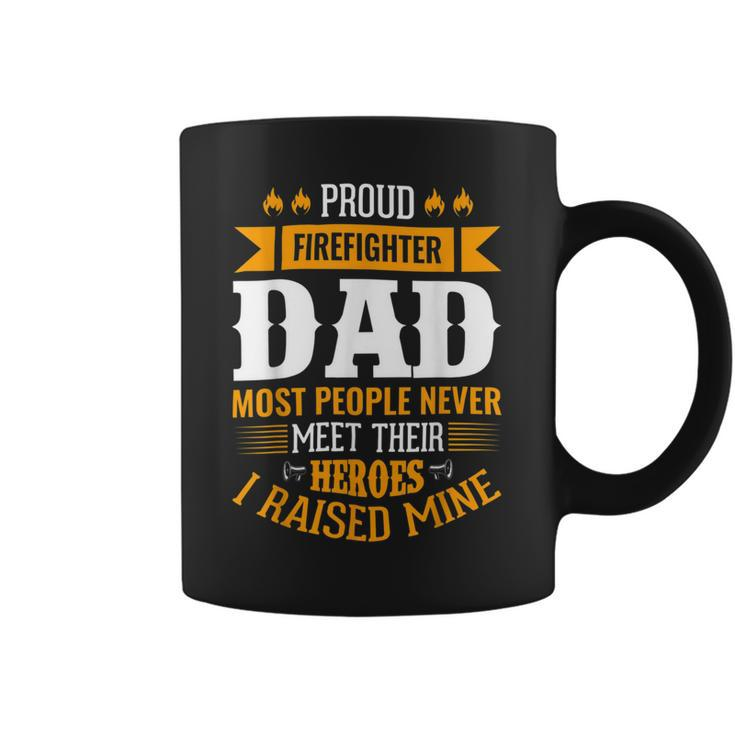 Firefighter Proud Firefighter Dad Most People Never Meet Their Heroes Coffee Mug