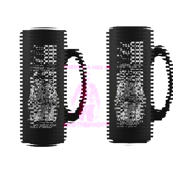 Firefighter Theres A Her In Brotherhood Firefighter Fireman Gift Coffee Mug