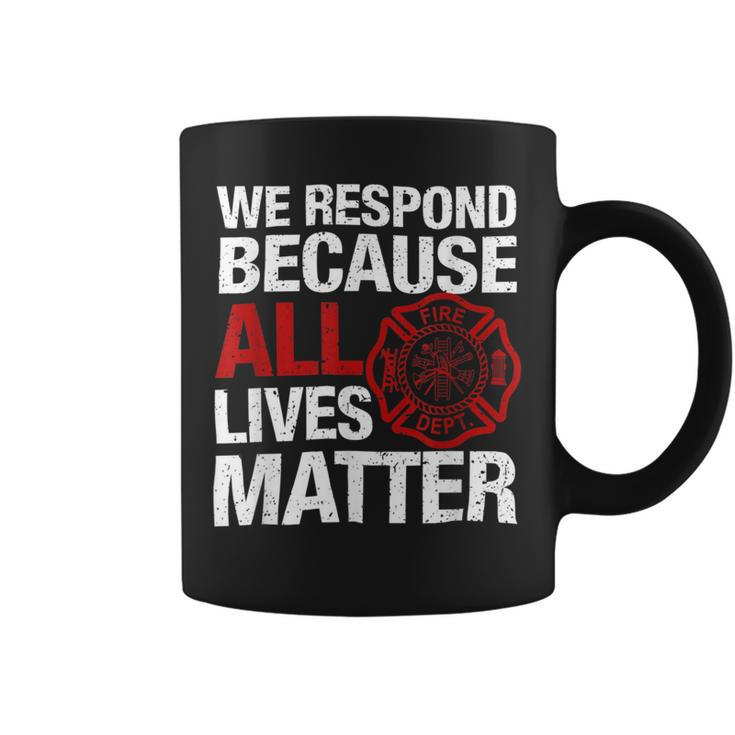 Firefighter We Respond Because All Lives Firefighter Fathers Day Coffee Mug