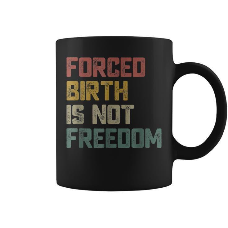 Forced Birth Is Not Freedom Feminist Pro Choice V2 Coffee Mug