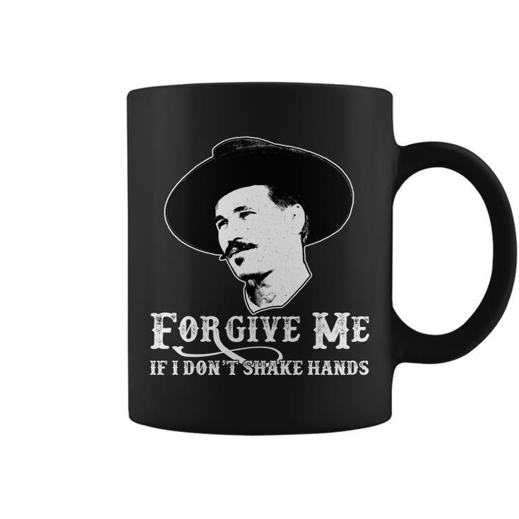 Forgive Me If I Dont Shake Hands Doc Holiday Coffee Mug
