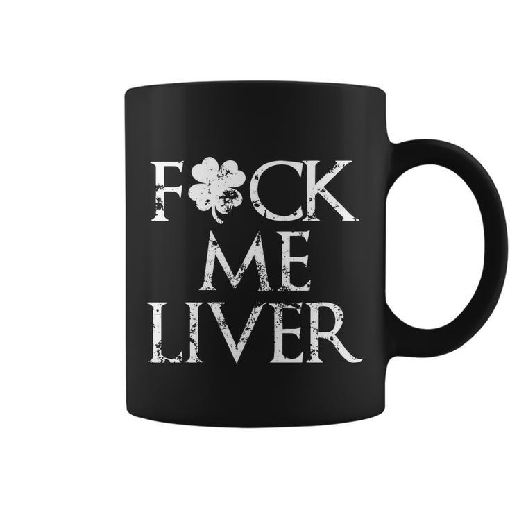 Fuck Me Liver Irish Whiskey Funny St Patricks Day Coffee Mug