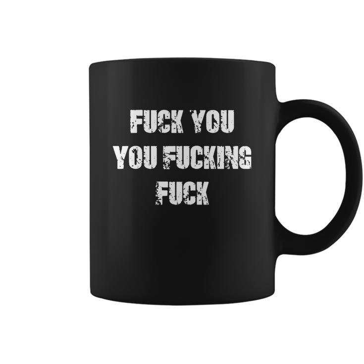 Fuck You You Fucking Fuck Coffee Mug