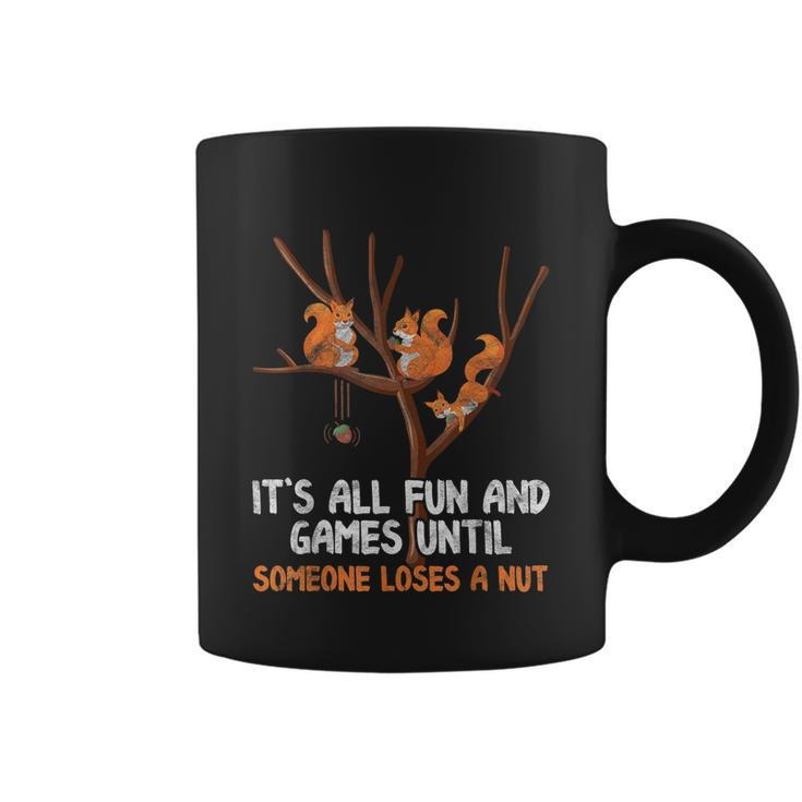 Fun Games Until Someone Loses A Nut Humor Gag Gift Coffee Mug