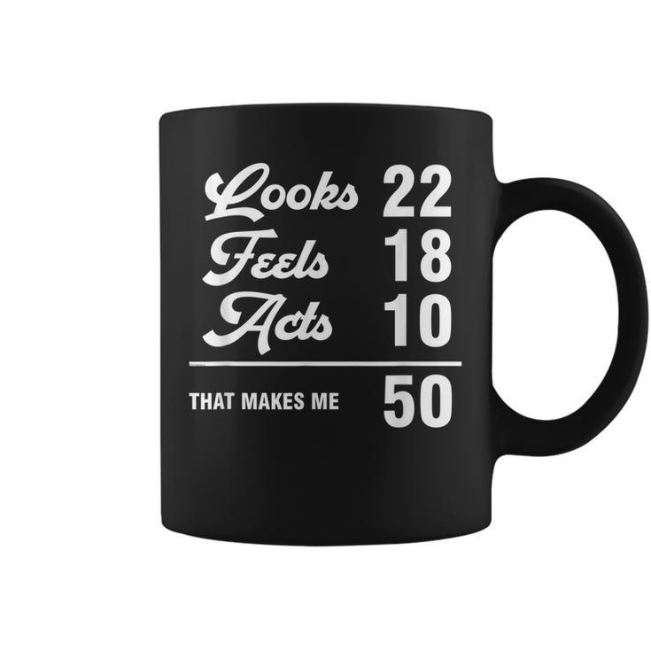 Funny 50Th Birthday Look 22 Feels 18 Acts 10 50 Years Old  Coffee Mug