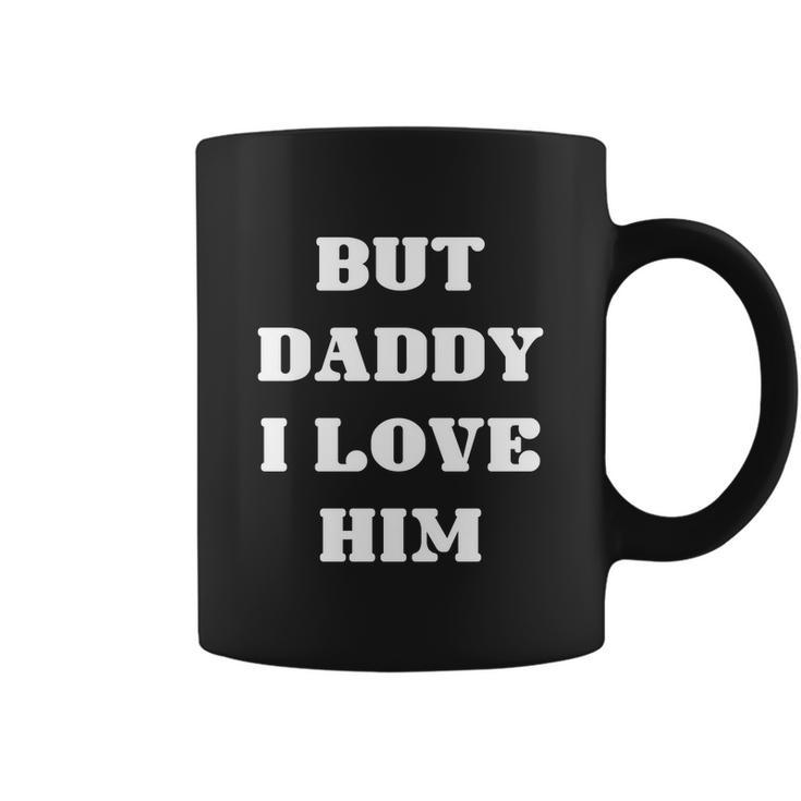 Funny But Daddy I Love Him Coffee Mug