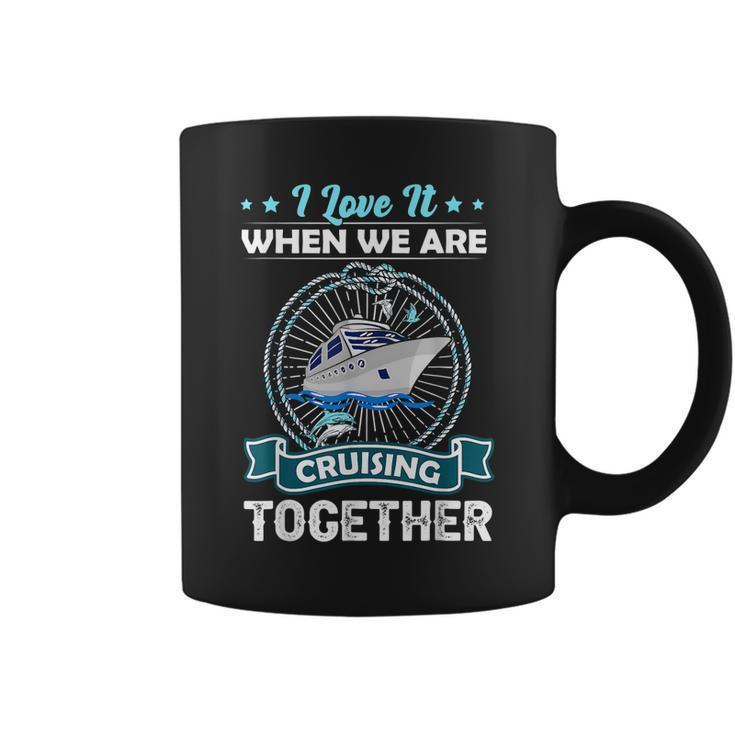Funny Cruise Ship I Love It When We Are Cruising Together  Coffee Mug