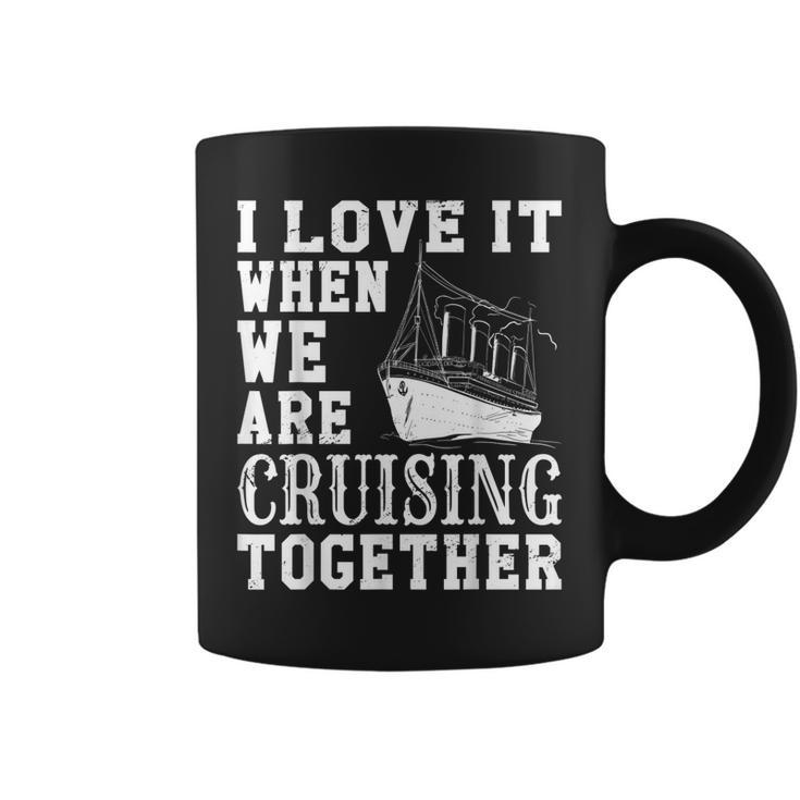 Funny Cruise Ship I Love It When We Are Cruising Together  V2 Coffee Mug